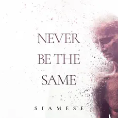 Never Be the Same - Single by Siamese album reviews, ratings, credits