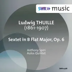 Thuille: Sextet in B-Flat Major, Op. 6 by Aulos Quintet & Anthony Spiri album reviews, ratings, credits