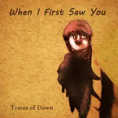 When I First Saw You - Single by Traces Of Dawn album reviews, ratings, credits