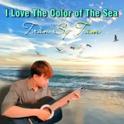 I Love the Color of the Sea (I Love the Color of the Sea) - Single by Tran Sy Tam album reviews, ratings, credits