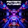 Fantastic Futurism - Single album lyrics, reviews, download