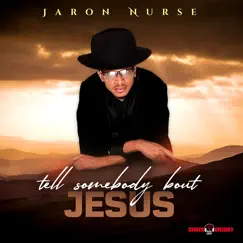 Tell Somebody Bout Jesus - Single by Jaron Nurse album reviews, ratings, credits