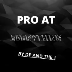 Pro At Everything - Single by DP & The J album reviews, ratings, credits