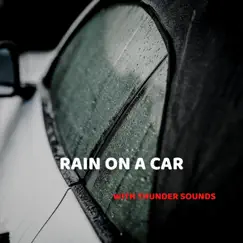 Rain Sounds on Car Window - Heavy Rain in a Thunderstorm Song Lyrics