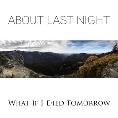 What If I Died Tomorrow - Single by About Last Night album reviews, ratings, credits