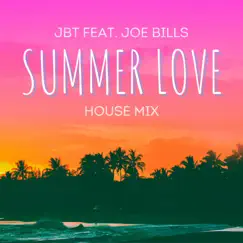 Summer Love (House Mix) - Single by JBT & Joe Bills album reviews, ratings, credits