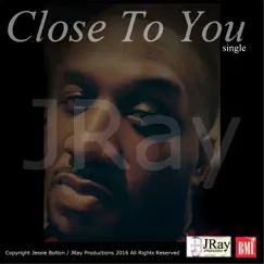 Close to You - Single by J Ray & Jessie Bolton album reviews, ratings, credits
