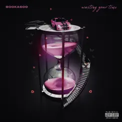 WASTING YOUR TIME - Single by Booka600 album reviews, ratings, credits