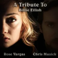 A Tribute to Billie Eilish (feat. Rose Vargas) [Cover] by Chris Musick album reviews, ratings, credits