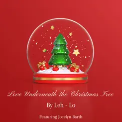 Love Underneath the Christmas Tree - Radio Version - Single (feat. Jocelyn Barth) - Single by Leh Lo album reviews, ratings, credits