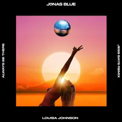 Always Be There (Jess Bays Remix) - Single by Jonas Blue & Louisa Johnson album reviews, ratings, credits