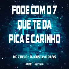 Fode Com o 7 Que Te da Pica e Carinho - Single by Mc 7 Belo & DJ GUSTAVO DA VS album reviews, ratings, credits