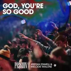 God, You're So Good (Live) [feat. Melodie Malone] - Single by Passion & Kristian Stanfill album reviews, ratings, credits