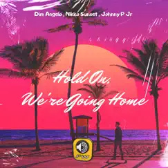 Hold On, We're Going Home - Single by Dim Angelo, Nikko Sunset & Johnny P Jr album reviews, ratings, credits