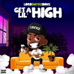 Get a Lil High - EP by Lord Smoke Dawg album reviews, ratings, credits