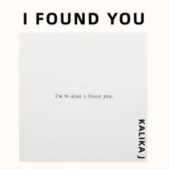 I Found You - Single by Kalika J album reviews, ratings, credits