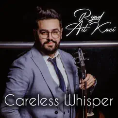 Careless Whisper - Single by Ryad Ait Kaci album reviews, ratings, credits