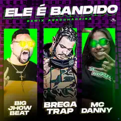 Ele É Bandido (Remix Arrochadeira) [feat. Mc Danny] - Single by Bregatrap & Big Jhow Beat album reviews, ratings, credits