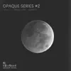 Opaque Series #2 - Single album lyrics, reviews, download