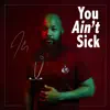 You Ain't Sick - Single album lyrics, reviews, download