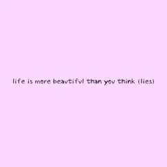 Life Is More Beautiful Than You Think (Lies) - Single by FLIA album reviews, ratings, credits