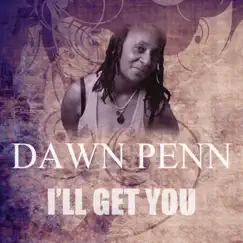 I'll Get You - Single by Dawn Penn album reviews, ratings, credits