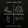 Mean Grey Cat Live @ San Juan Sound (Live) - EP album lyrics, reviews, download