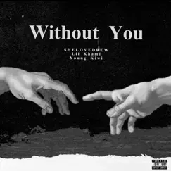 Without You (feat. lil khami & Young kiwi) - Single by SHELOVEDREW album reviews, ratings, credits