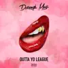 Outta Yo League - Single album lyrics, reviews, download