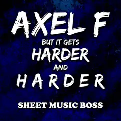 Axel F but It Gets Harder and Harder - Single by Sheet Music Boss album reviews, ratings, credits
