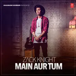 Main Aur Tum - Single by Zack Knight album reviews, ratings, credits