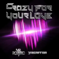 Crazy for Your Love - Single by Mr.Robotic album reviews, ratings, credits