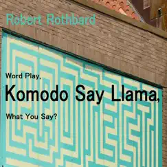 Word Play, Komodo Say Llama, What You Say? - Single by Robert Rothbard album reviews, ratings, credits