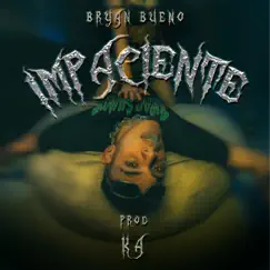 Impaciente - Single by BRYAN BUENO album reviews, ratings, credits