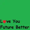 Love You Future Better - EP album lyrics, reviews, download