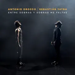 Entre Sobras Y Sobras Me Faltas - Single by Antonio Orozco & Sebastián Yatra album reviews, ratings, credits