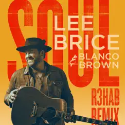 Soul (R3HAB Remix) - Single by Lee Brice, Blanco Brown & R3HAB album reviews, ratings, credits