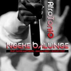 Ngeke Balunge (feat. Kaydo Matthews, Jumanji Grey & Koolie West) - Single by AfroToniQ album reviews, ratings, credits