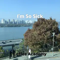 I'm So Sick - Single by Coffee Academy album reviews, ratings, credits