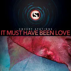 It Must Have Been Love - Single by Covert Stations album reviews, ratings, credits