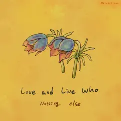 Nothing Else - Single by Love and Live Who album reviews, ratings, credits
