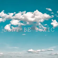 Don't Be Toxic (Radio Edit) Song Lyrics