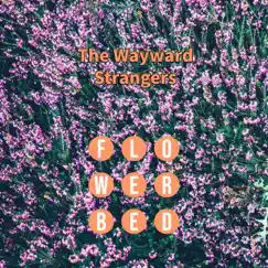 Flowerbed - Single by The Wayward Strangers album reviews, ratings, credits
