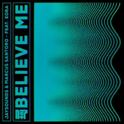 Believe Me (feat. KORA) - Single by JaySounds & Marcus Santoro album reviews, ratings, credits