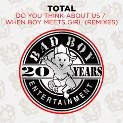 Do You Think About Us & When Boy Meets Girl (Remixes) - EP by Total album reviews, ratings, credits