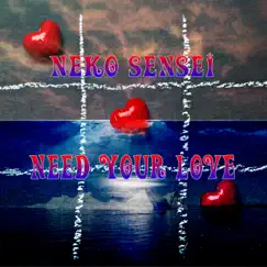 Need Your Love - Single by Neko Sensei album reviews, ratings, credits