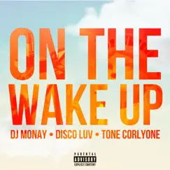 On the Wake Up (feat. Tone Corlyone & Disco Luv) Song Lyrics