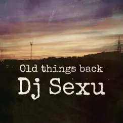 Old Things Back - EP by Dj Sexu album reviews, ratings, credits