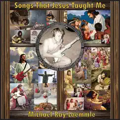 Songs That Jesus Taught Me (Remastered) by Michael Ray Laemmle album reviews, ratings, credits