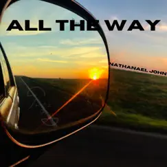 All the Way - Single by Nathanael John album reviews, ratings, credits